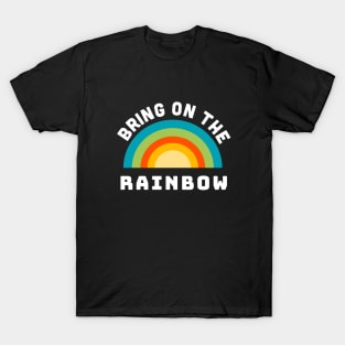 Bring on the Rainbow T-Shirt